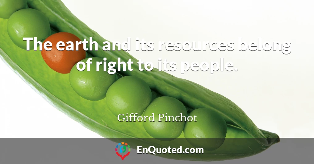 The earth and its resources belong of right to its people.