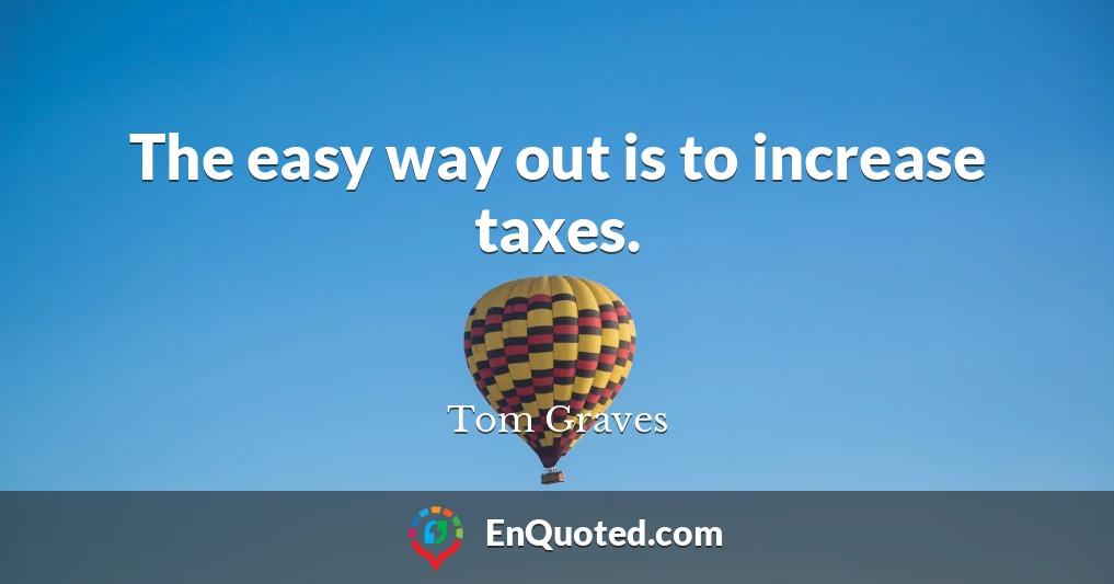 The easy way out is to increase taxes.