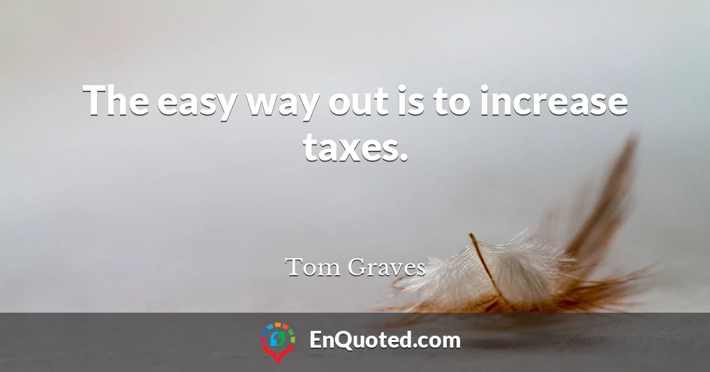 The easy way out is to increase taxes.