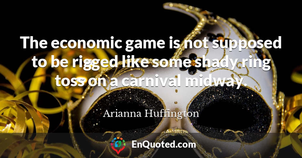 The economic game is not supposed to be rigged like some shady ring toss on a carnival midway.