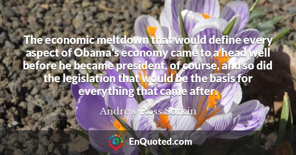 The economic meltdown that would define every aspect of Obama's economy came to a head well before he became president, of course, and so did the legislation that would be the basis for everything that came after.