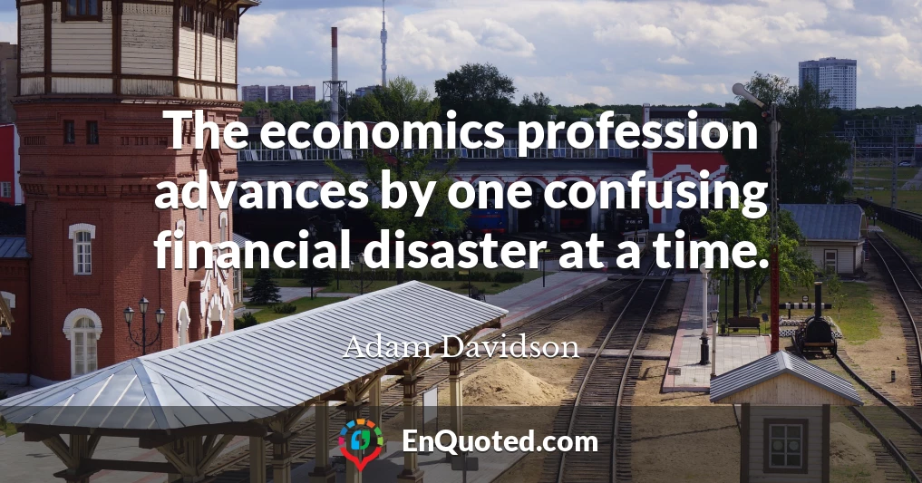 The economics profession advances by one confusing financial disaster at a time.