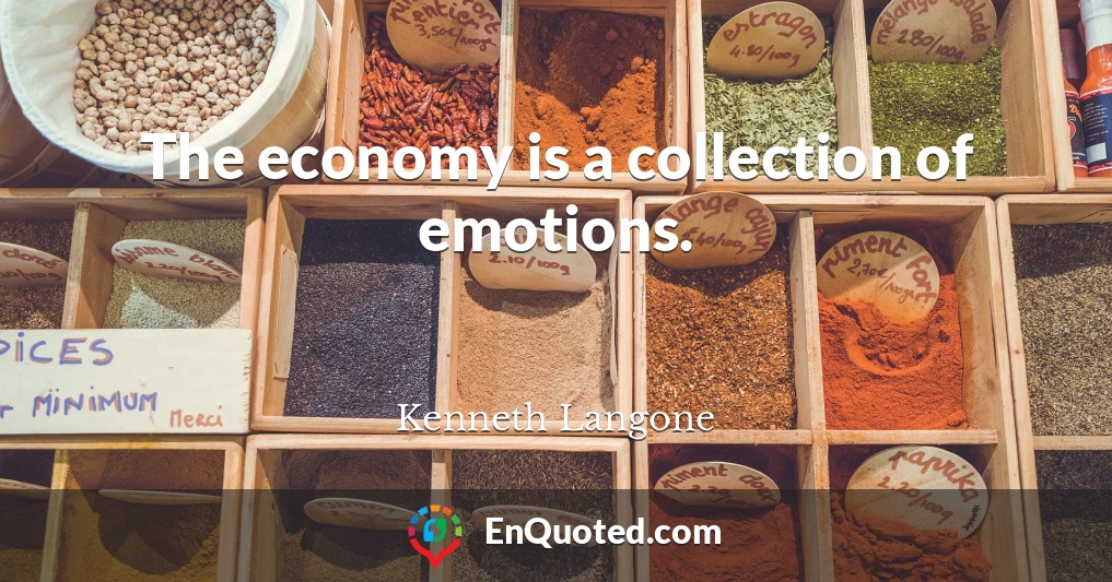 The economy is a collection of emotions.
