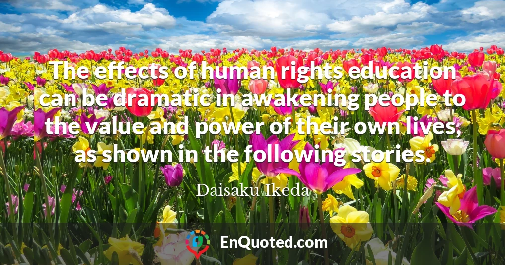 The effects of human rights education can be dramatic in awakening people to the value and power of their own lives, as shown in the following stories.