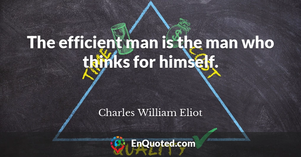 The efficient man is the man who thinks for himself.