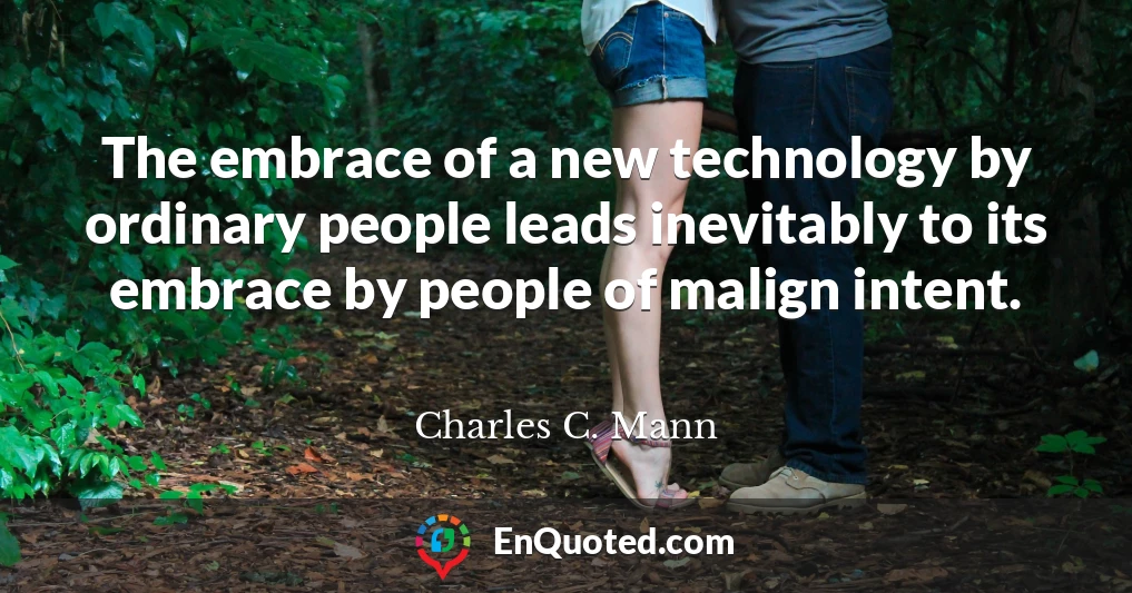 The embrace of a new technology by ordinary people leads inevitably to its embrace by people of malign intent.