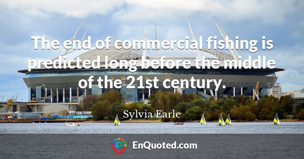 The end of commercial fishing is predicted long before the middle of the 21st century.