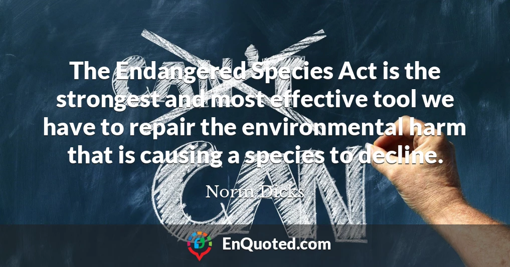 The Endangered Species Act is the strongest and most effective tool we have to repair the environmental harm that is causing a species to decline.