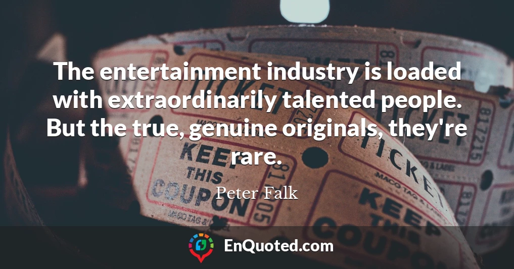 The entertainment industry is loaded with extraordinarily talented people. But the true, genuine originals, they're rare.