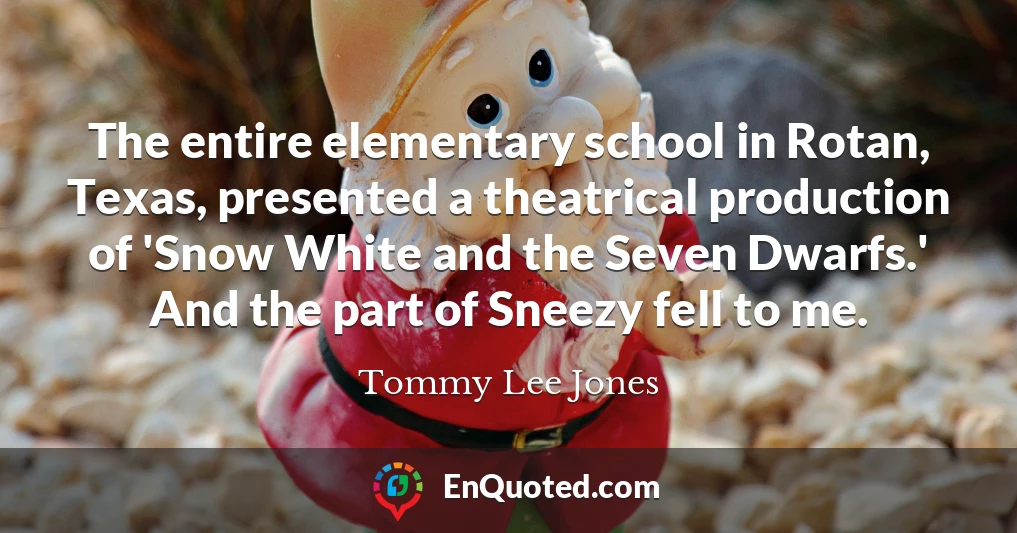 The entire elementary school in Rotan, Texas, presented a theatrical production of 'Snow White and the Seven Dwarfs.' And the part of Sneezy fell to me.
