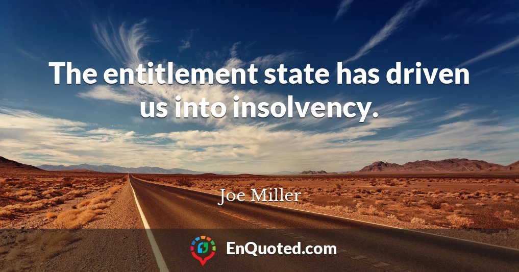 The entitlement state has driven us into insolvency.