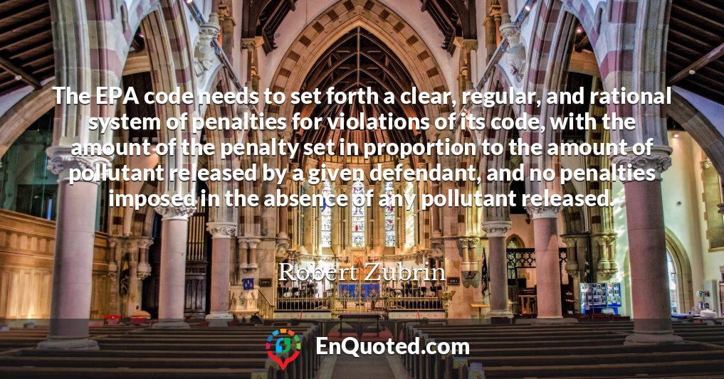 The EPA code needs to set forth a clear, regular, and rational system of penalties for violations of its code, with the amount of the penalty set in proportion to the amount of pollutant released by a given defendant, and no penalties imposed in the absence of any pollutant released.