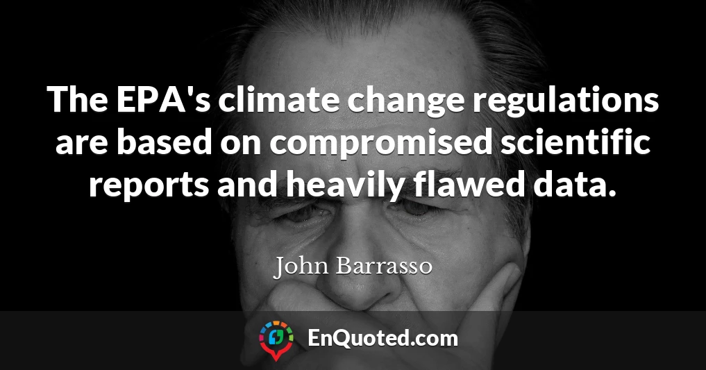 The EPA's climate change regulations are based on compromised scientific reports and heavily flawed data.