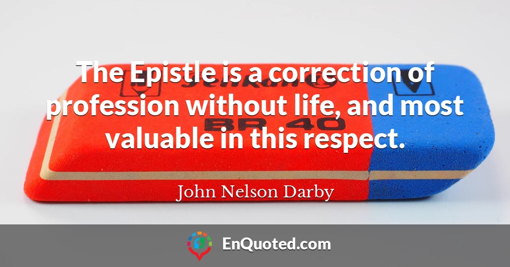 The Epistle is a correction of profession without life, and most valuable in this respect.