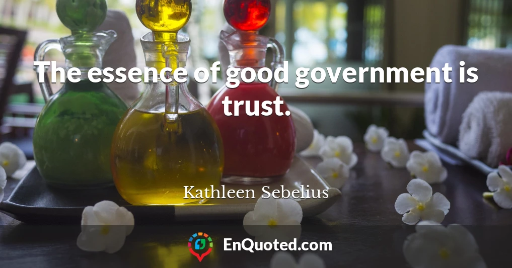 The essence of good government is trust.