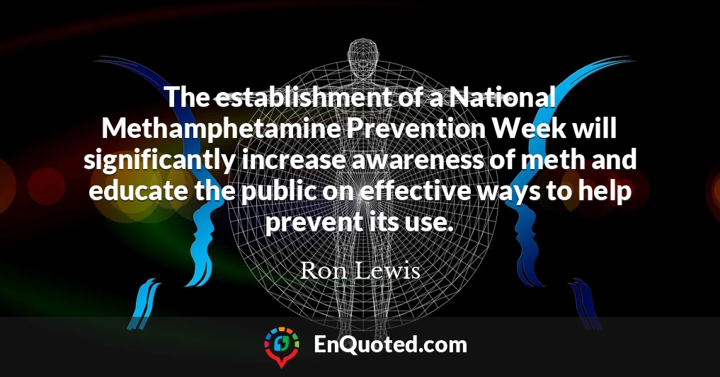 The establishment of a National Methamphetamine Prevention Week will significantly increase awareness of meth and educate the public on effective ways to help prevent its use.