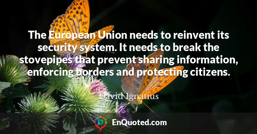 The European Union needs to reinvent its security system. It needs to break the stovepipes that prevent sharing information, enforcing borders and protecting citizens.