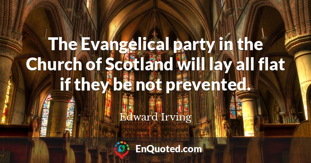 The Evangelical party in the Church of Scotland will lay all flat if they be not prevented.
