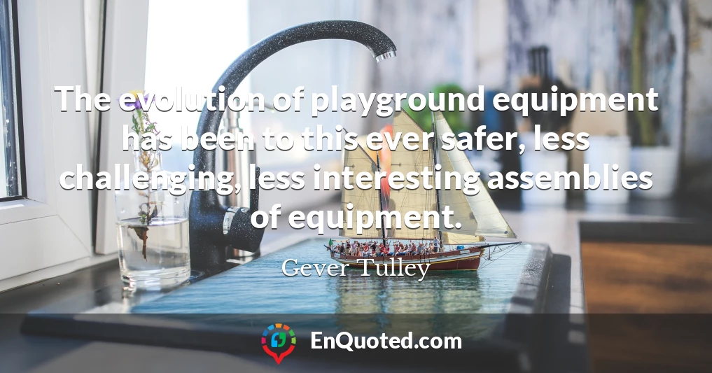 The evolution of playground equipment has been to this ever safer, less challenging, less interesting assemblies of equipment.