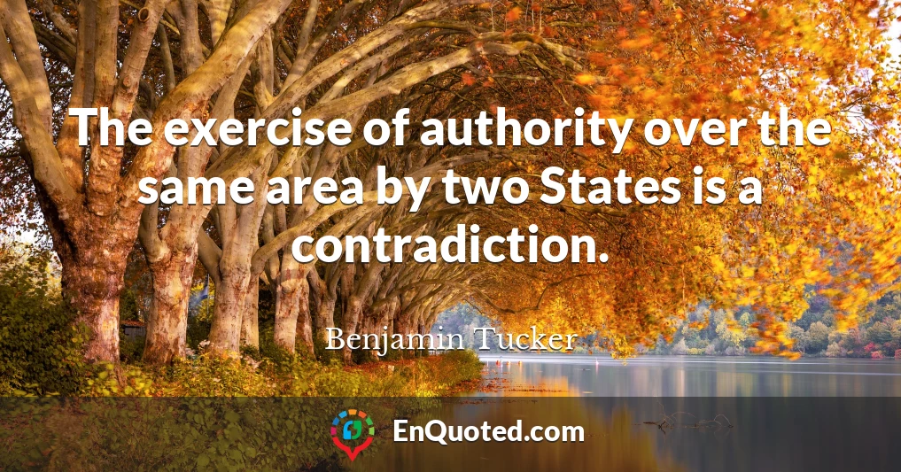 The exercise of authority over the same area by two States is a contradiction.