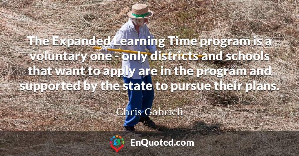 The Expanded Learning Time program is a voluntary one - only districts and schools that want to apply are in the program and supported by the state to pursue their plans.