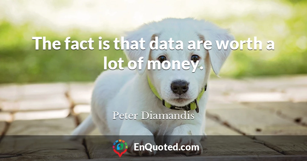 The fact is that data are worth a lot of money.