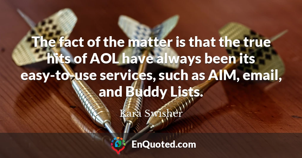 The fact of the matter is that the true hits of AOL have always been its easy-to-use services, such as AIM, email, and Buddy Lists.