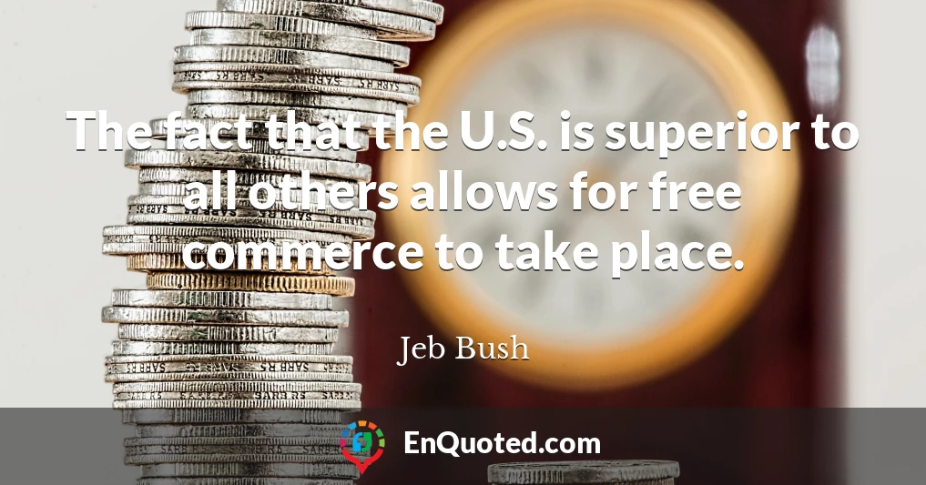 The fact that the U.S. is superior to all others allows for free commerce to take place.