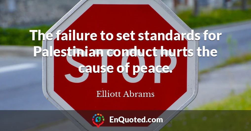 The failure to set standards for Palestinian conduct hurts the cause of peace.