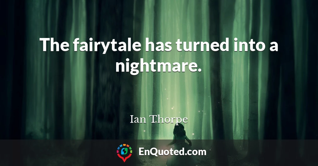 The fairytale has turned into a nightmare.