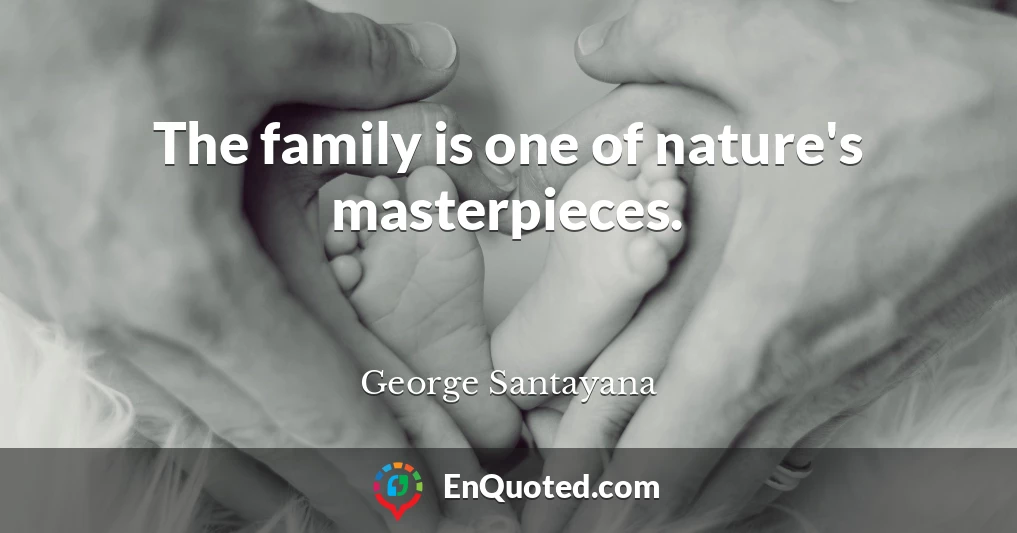 The family is one of nature's masterpieces.