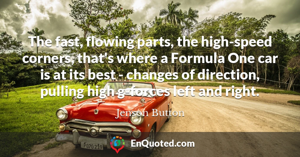The fast, flowing parts, the high-speed corners, that's where a Formula One car is at its best - changes of direction, pulling high g-forces left and right.