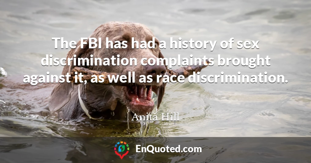 The FBI has had a history of sex discrimination complaints brought against it, as well as race discrimination.