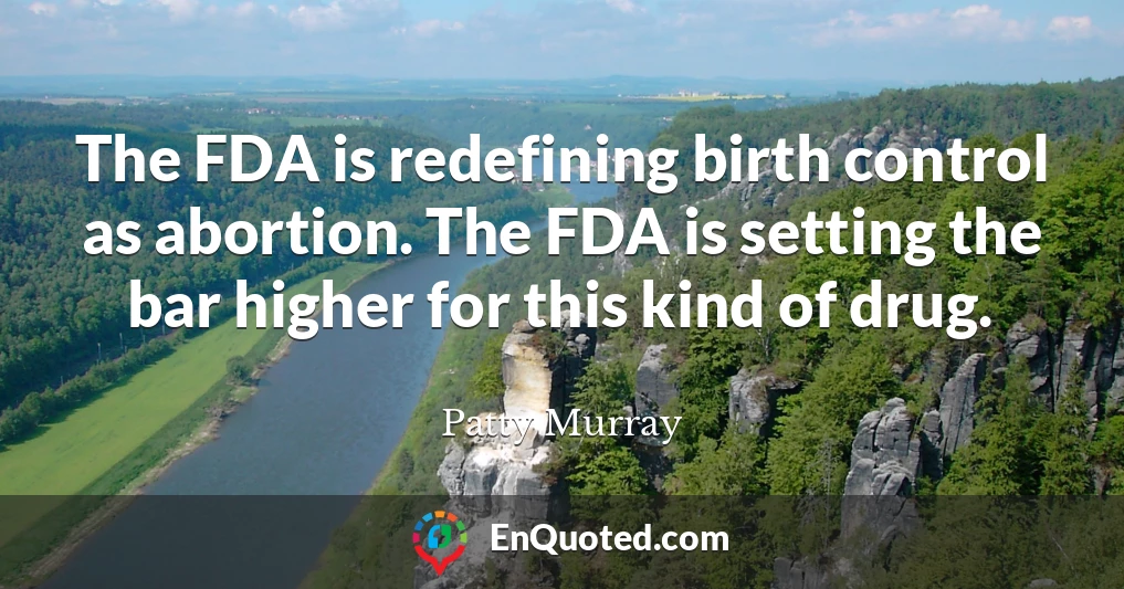 The FDA is redefining birth control as abortion. The FDA is setting the bar higher for this kind of drug.
