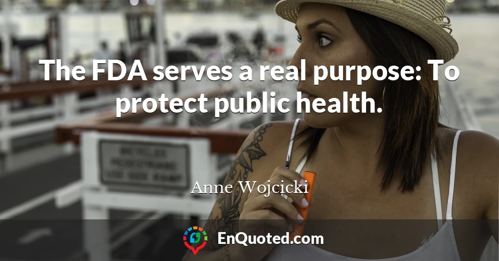 The FDA serves a real purpose: To protect public health.