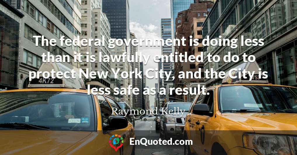 The federal government is doing less than it is lawfully entitled to do to protect New York City, and the City is less safe as a result.