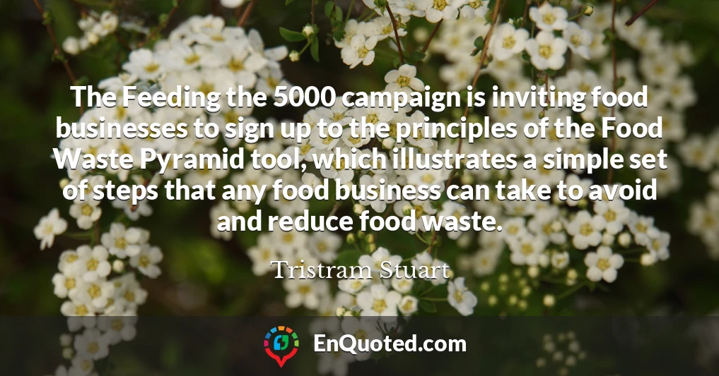 The Feeding the 5000 campaign is inviting food businesses to sign up to the principles of the Food Waste Pyramid tool, which illustrates a simple set of steps that any food business can take to avoid and reduce food waste.
