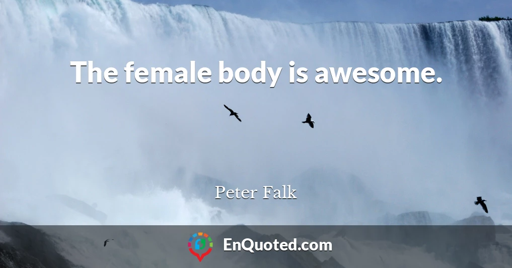 The female body is awesome.