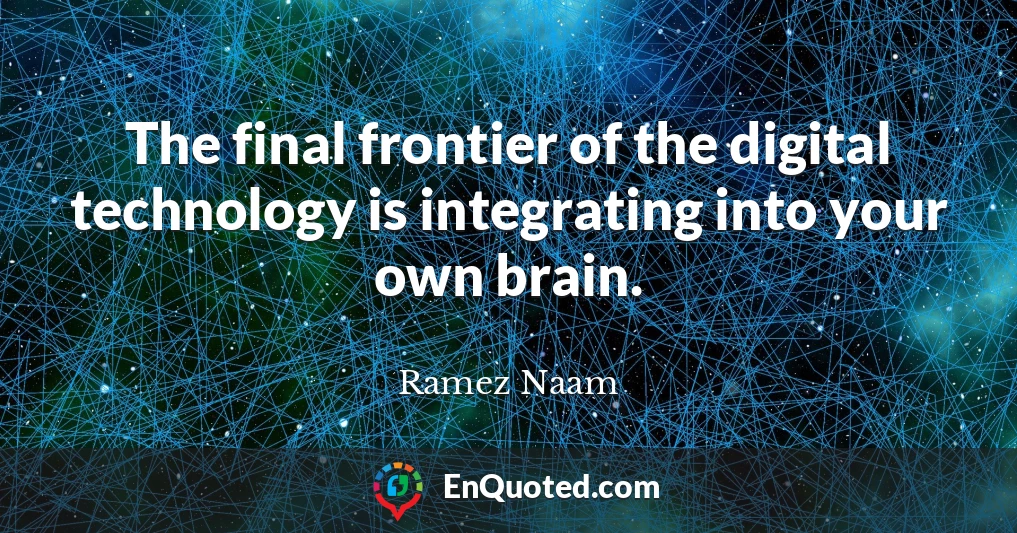 The final frontier of the digital technology is integrating into your own brain.