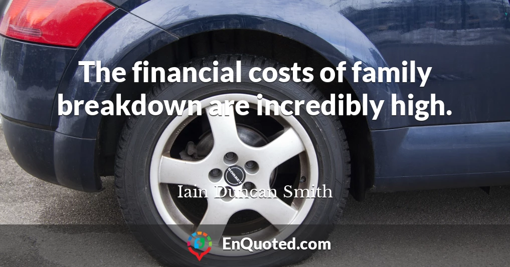 The financial costs of family breakdown are incredibly high.
