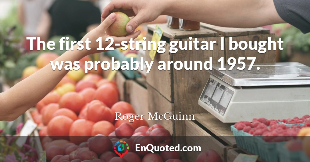 The first 12-string guitar I bought was probably around 1957.
