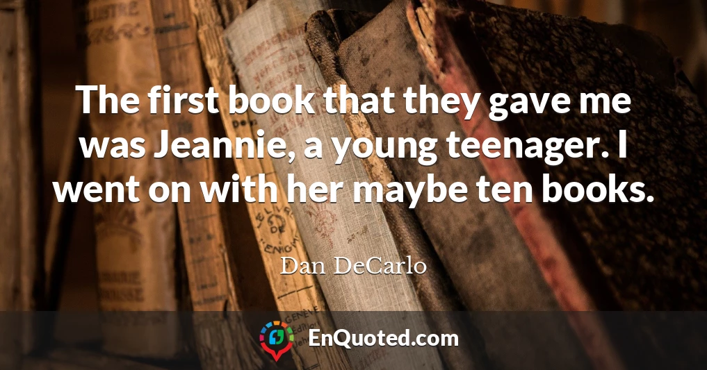 The first book that they gave me was Jeannie, a young teenager. I went on with her maybe ten books.