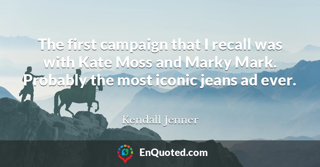 The first campaign that I recall was with Kate Moss and Marky Mark. Probably the most iconic jeans ad ever.