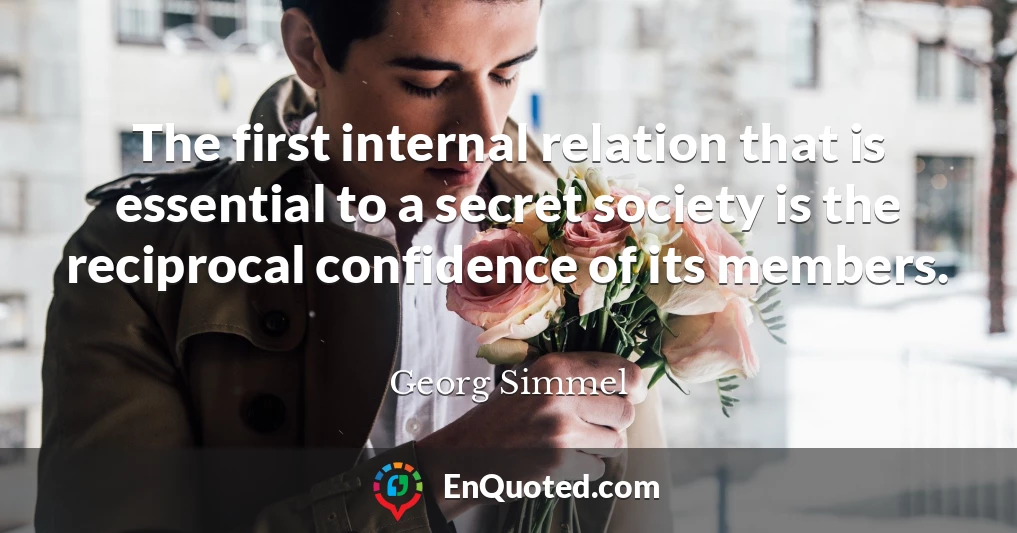 The first internal relation that is essential to a secret society is the reciprocal confidence of its members.