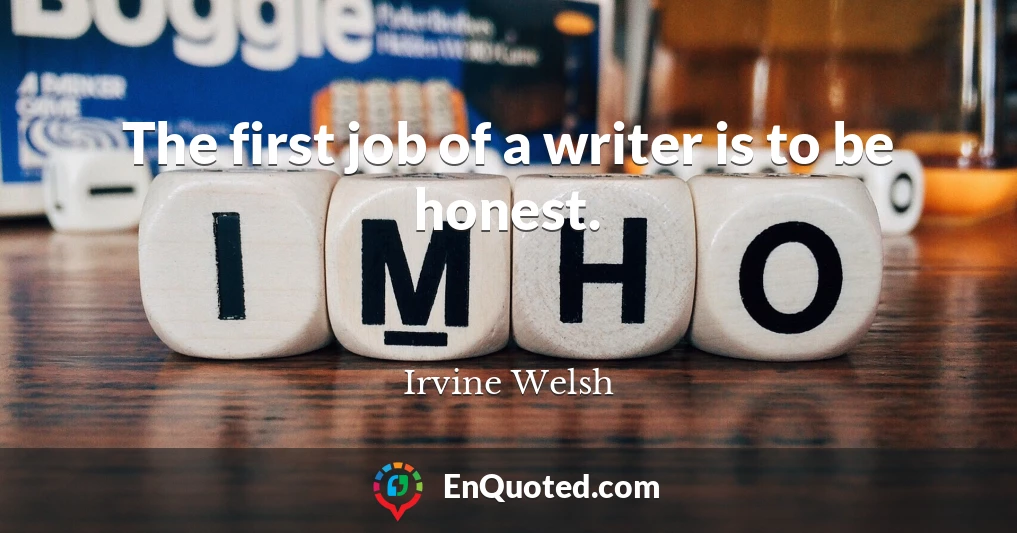 The first job of a writer is to be honest.