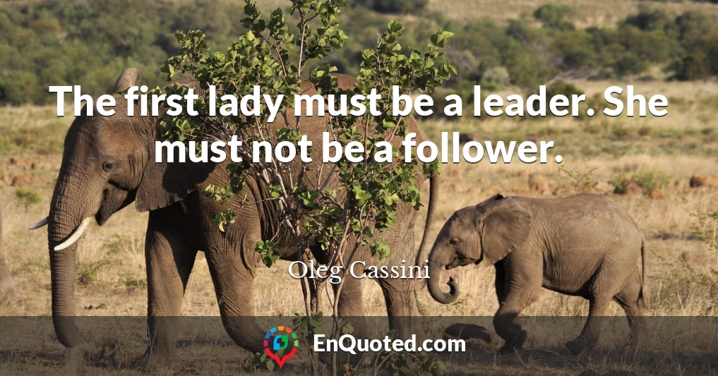 The first lady must be a leader. She must not be a follower.