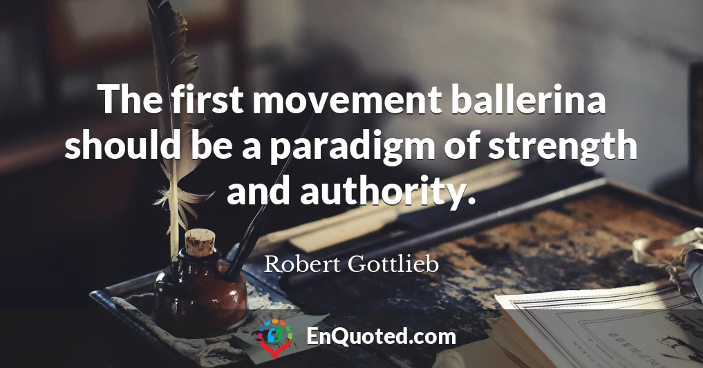 The first movement ballerina should be a paradigm of strength and authority.