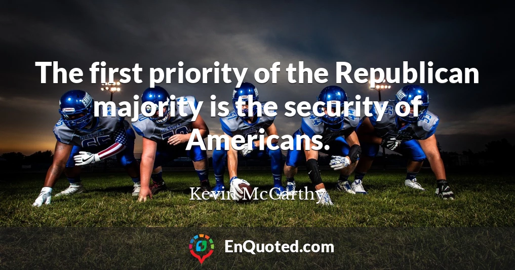 The first priority of the Republican majority is the security of Americans.