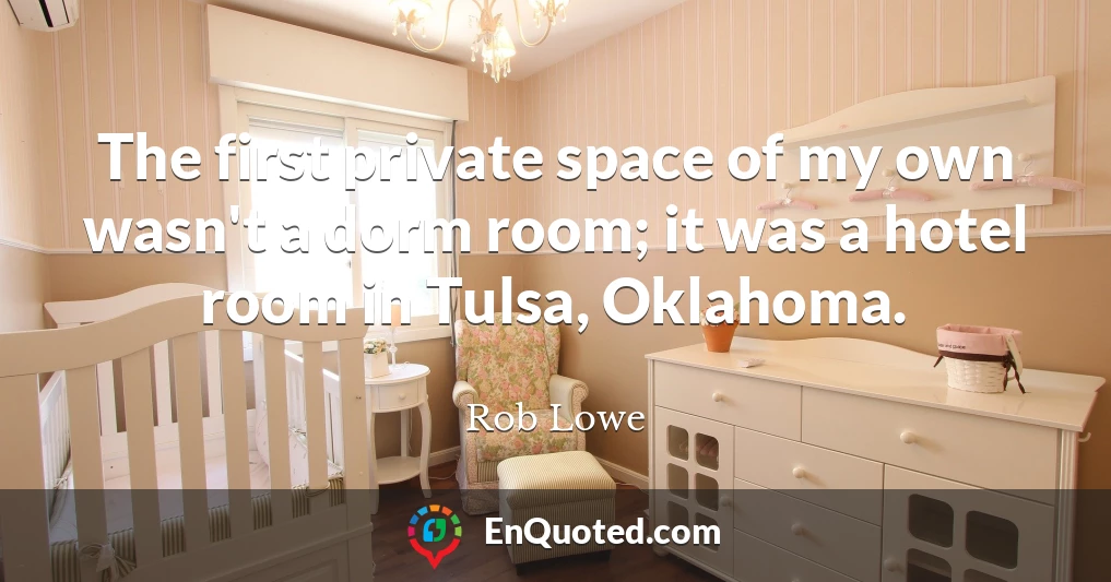 The first private space of my own wasn't a dorm room; it was a hotel room in Tulsa, Oklahoma.