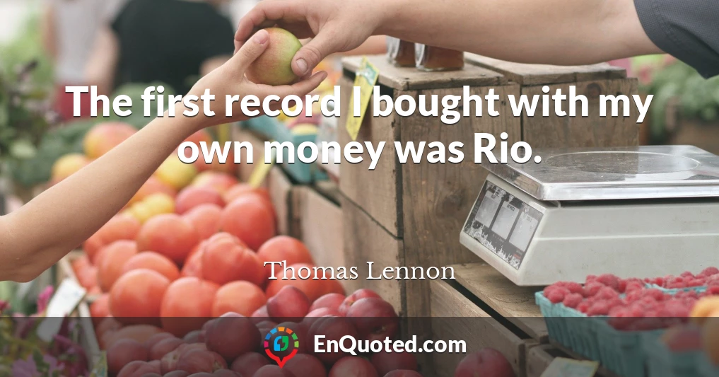 The first record I bought with my own money was Rio.